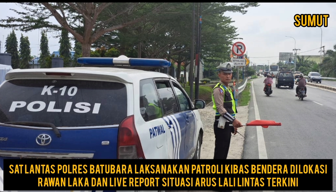 Sat Lantas Polres Batu bara Laksanakan Patroli Kibas Bendera di Lokasi Rawan Laka dan Live Report Situasi Arus Lali Lintas Terkini